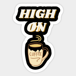 High On Coffee Sticker